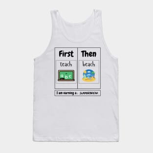 First Teach Then Beach I Am Earning A Summer Break Teacher Tank Top